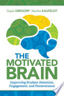 The motivated brain : improving student attention, engagement, and perseverance /