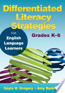 Differentiated literacy strategies for English language learners, grades K-6 /