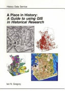 A place in history : a guide to using GIS in historical research /