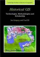 Historical GIS : technologies, methodologies and scholarship /