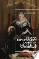 The royal throne of mercy and British culture in the Victorian age /