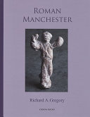 Roman Manchester : the University of Manchester's excavations within the Vicus 2001-5 /