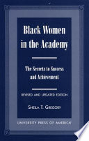 Black women in the academy : the secrets to success and achievement /