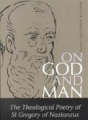 On God and man : the theological poetry of St. Gregory of Nazianzus /