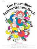 The incredible indoor games book : 160 group projects, games, and activities /