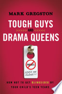 Tough guys and drama queens : how not to get blindsided by your child's teen years /