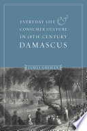Everyday life & consumer culture in 18th-century Damascus /