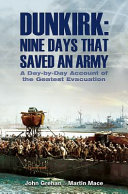 Dunkirk : nine days that saved an army : a day by day account of the greatest evacuation /