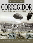 Corregidor : siege and liberation 1941-1945 /