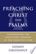 Preaching Christ from Psalms : foundations for expository sermons in the Christian year /