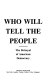 Who will tell the people : the betrayal of American democracy /