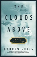 The clouds above : a novel of love and war /
