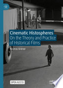 Cinematic Histospheres : On the Theory and Practice of Historical Films /