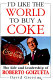 I'd like the world to buy a coke : the life and leadership of Roberto Goizueta /