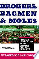 Brokers, bagmen, and moles : fraud and corruption in the Chicago futures markets /