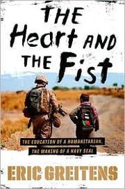 The heart and the fist : the education of a humanitarian, the making of a Navy SEAL /