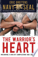 The warrior's heart : becoming a man of compassion and courage /