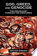 God, greed, and genocide : the Holocaust through the centuries /