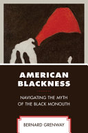 American Blackness : navigating the myth of the Black monolith /