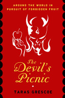 The devil's picnic : around the world in pursuit of forbidden fruit /