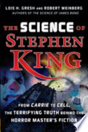 The science of Stephen King : from Carrie to Cell, the terrifying truth behind the horror master's fiction /