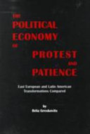 The political economy of protest and patience : East European and Latin American transformations compared /