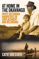 At home in the Okavango : white Batswana narratives of emplacement and belonging /