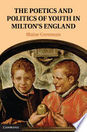 The poetics and politics of youth in Milton's England /