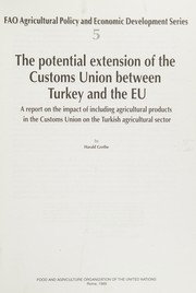 The potential extension of the Customs Union between Turkey and the EU : a report on the impact of including agricultural products in the Customs Union on the Turkish agricultural sector /