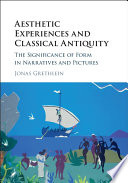 Aesthetic experiences and classical antiquity : the significance of form in narratives and pictures /