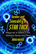 Gender and sexuality in Star Trek : allegories of desire in the television series and films /