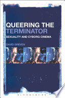 Queering the Terminator : sexuality and cyborg cinema /