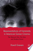 Representations of Femininity in American Genre Cinema : The Woman's Film, Film Noir, and Modern Horror /