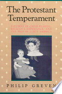 The Protestant temperament : patterns of child-rearing, religious experience, and the self in early America /