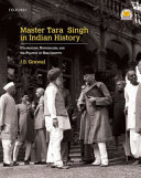 Master Tara Singh in Indian history : colonialism, nationalism, and the politics of Sikh identity /