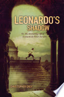 Leonardo's shadow, or, My astonishing life as Leonardo da Vinci's servant /