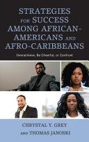 Strategies for success among African-Americans and Afro-Caribbeans : overachieve, be cheerful, or confront /