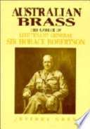 Australian brass : the career of Lieutenant General Sir Horace Robertson /