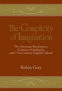 The complicity of imagination : the American renaissance, contests of authority, and seventeenth-century English culture /