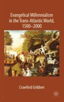 Evangelical millennialism in the trans-Atlantic world, 1500-2000 /