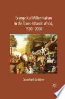 Evangelical Millennialism in the Trans-Atlantic World, 1500-2000 /