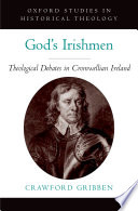 God's Irishmen : theological debates in Cromwellian Ireland /