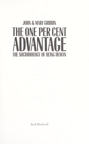 The one per cent advantage : the sociobiology of being human /