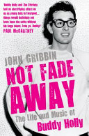 Not fade away : the life and music of Buddy Holly /