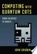 Computing with quantum cats : from Colossus to Qubits /