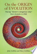On the origin of evolution : tracing 'Darwin's dangerous idea' from Aristotle to DNA /