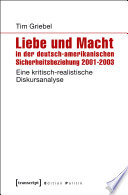 Liebe und Macht in der deutsch-amerikanischen Sicherheitsbeziehung 2001-2003 : Eine kritisch-realistische Diskursanalyse.