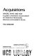 Acquisitions : where, what, and how : a guide to orientation and procedure for students in librarianship, librarians, and academic faculty /