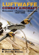 Luftwaffe combat aircraft, 1935-1945 : development, production, operations /