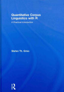 Quantitative corpus linguistics with R : a practical introduction /